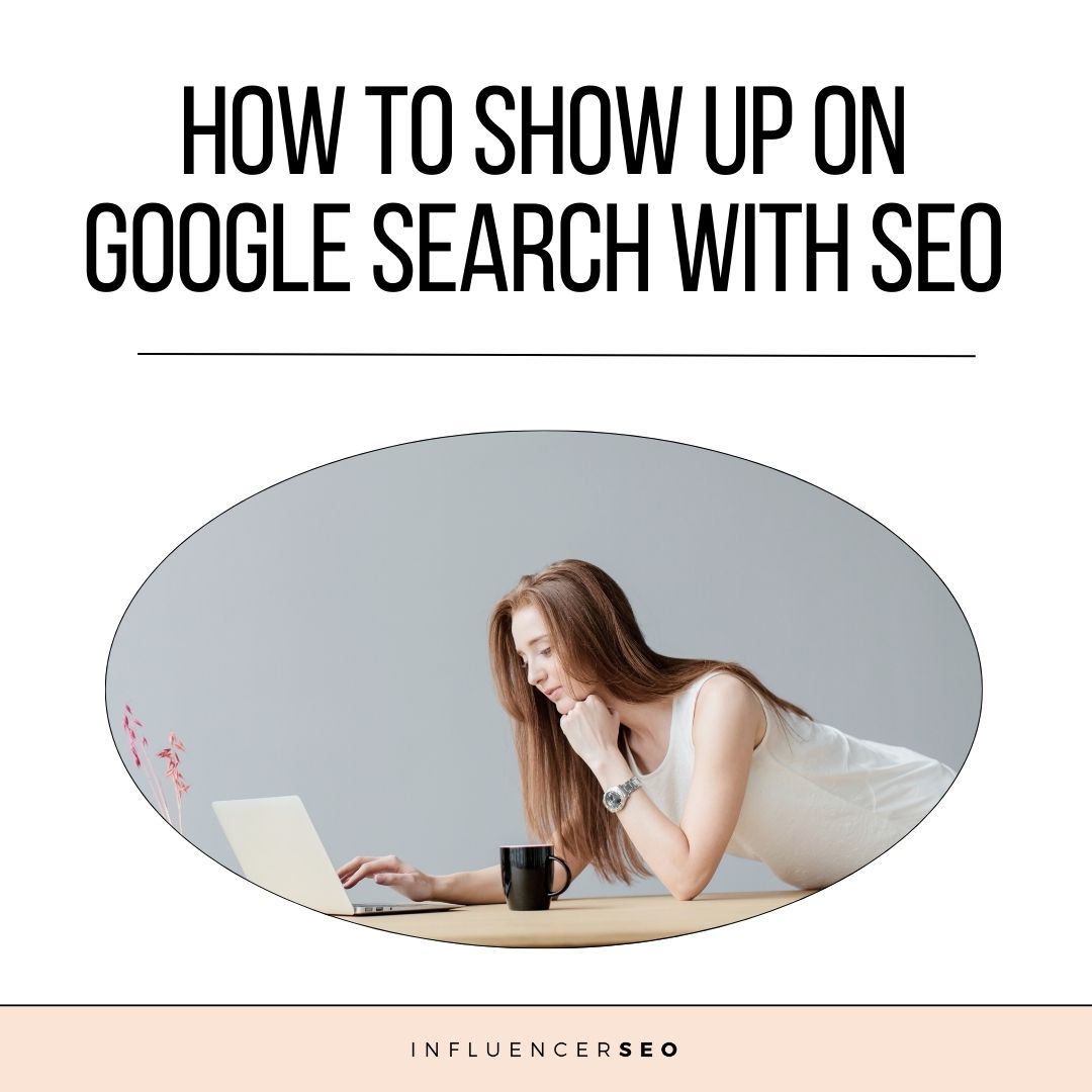 How To Show Up On Google Search with SEO