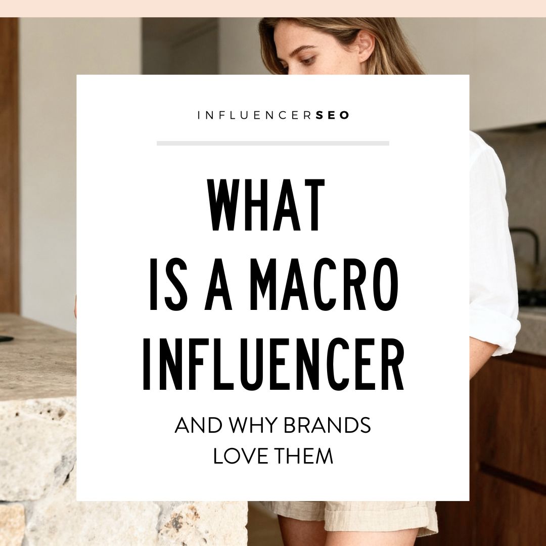 What Is a Macro Influencer and Why Do Brands Love Them?
